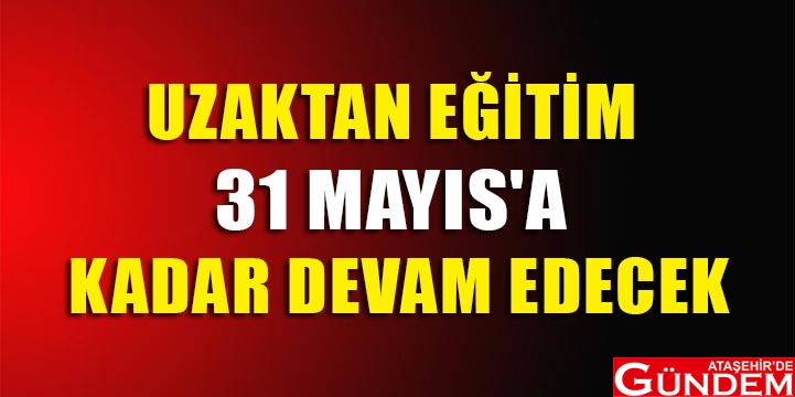 BAKAN ZİYA SELÇUK AÇIKLADI UZAKTAN EĞİTİM 31 MAYIS'A KADAR DEVAM EDECEK